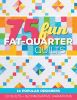 75 Fun Fat-Quarter Quilts