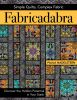Fabricadabra - Simple Quilts, Complex Fabrics