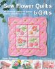 Sew Flower Quilts & Gifts - Quilt Book