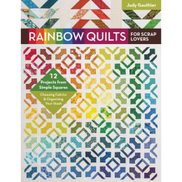 Rainbow Quilts For Scrap Lovers